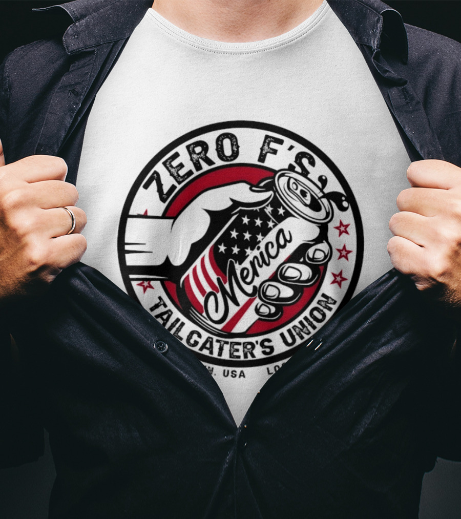 Zero F’s Merica Tailgater’s Union Anytown USA Local 76 T-Shirt