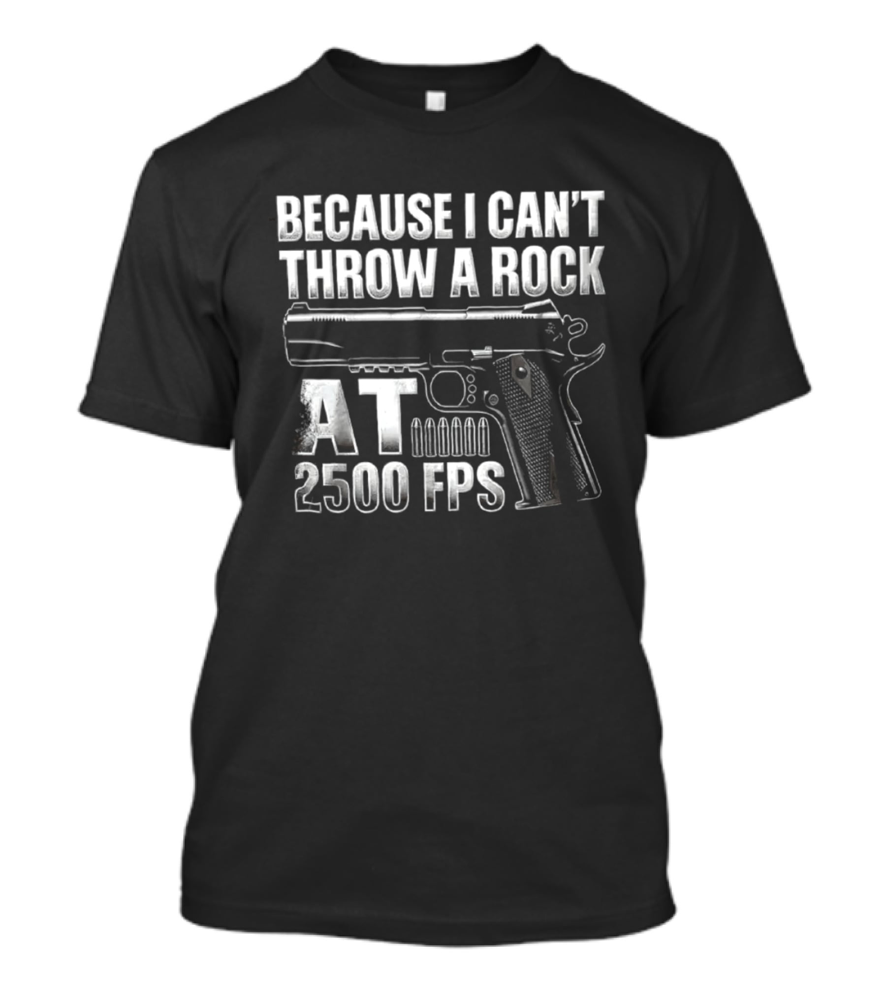 Because I Can't Throw A Rock At 2500 FPS Gun Enthusiast Ballistics T-Shirt