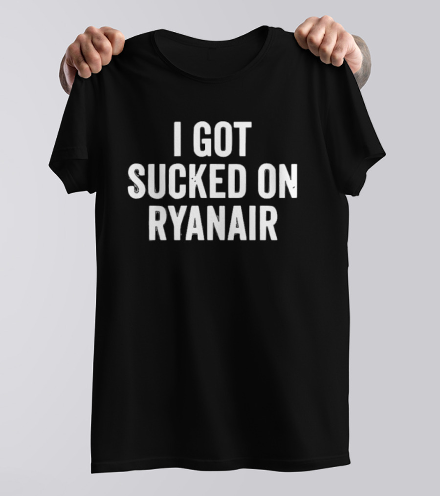 I Got Sucked On Ryanair Flight Aviation Experience T-Shirt