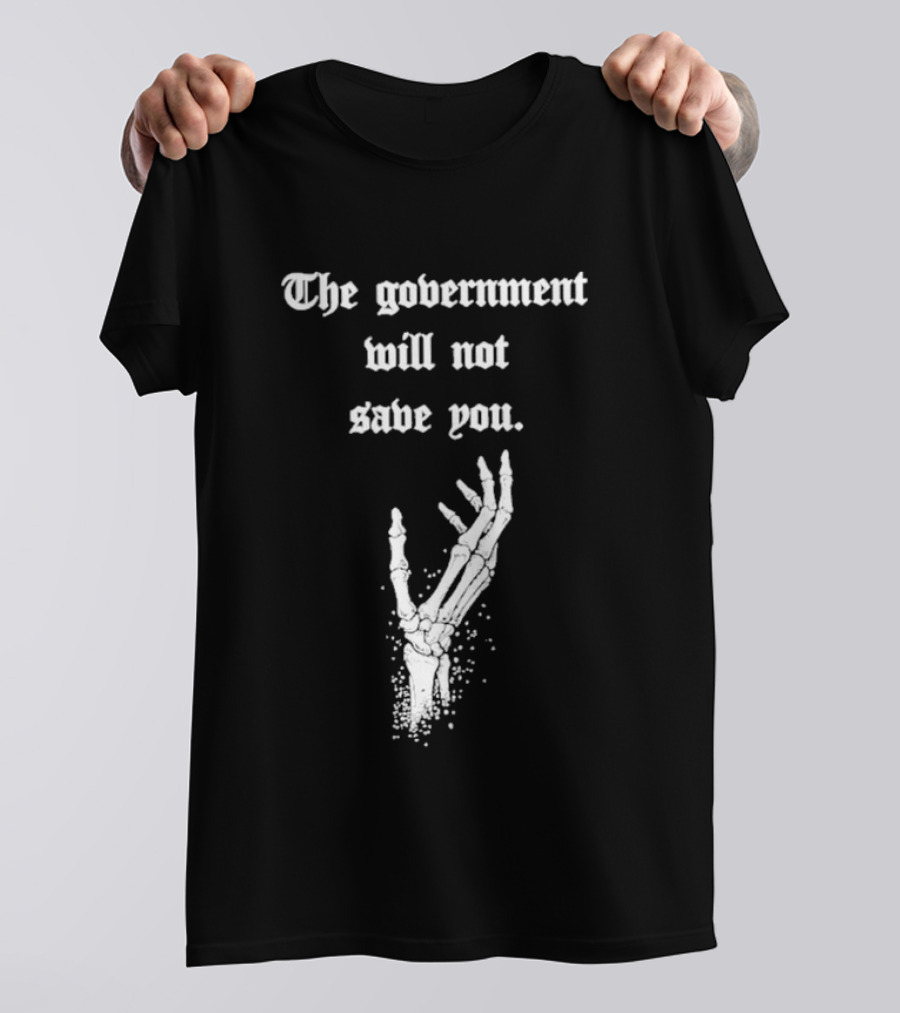 The Government Will Not Save You Skeleton Hand T-Shirt