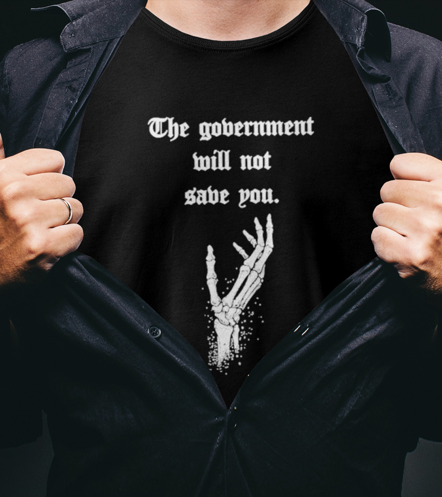 The Government Will Not Save You Skeleton Hand T-Shirt