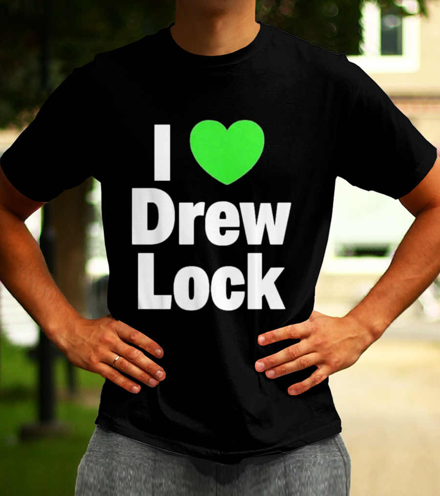 I Love Drew Lock Seattle Seahawks Fan T-Shirt