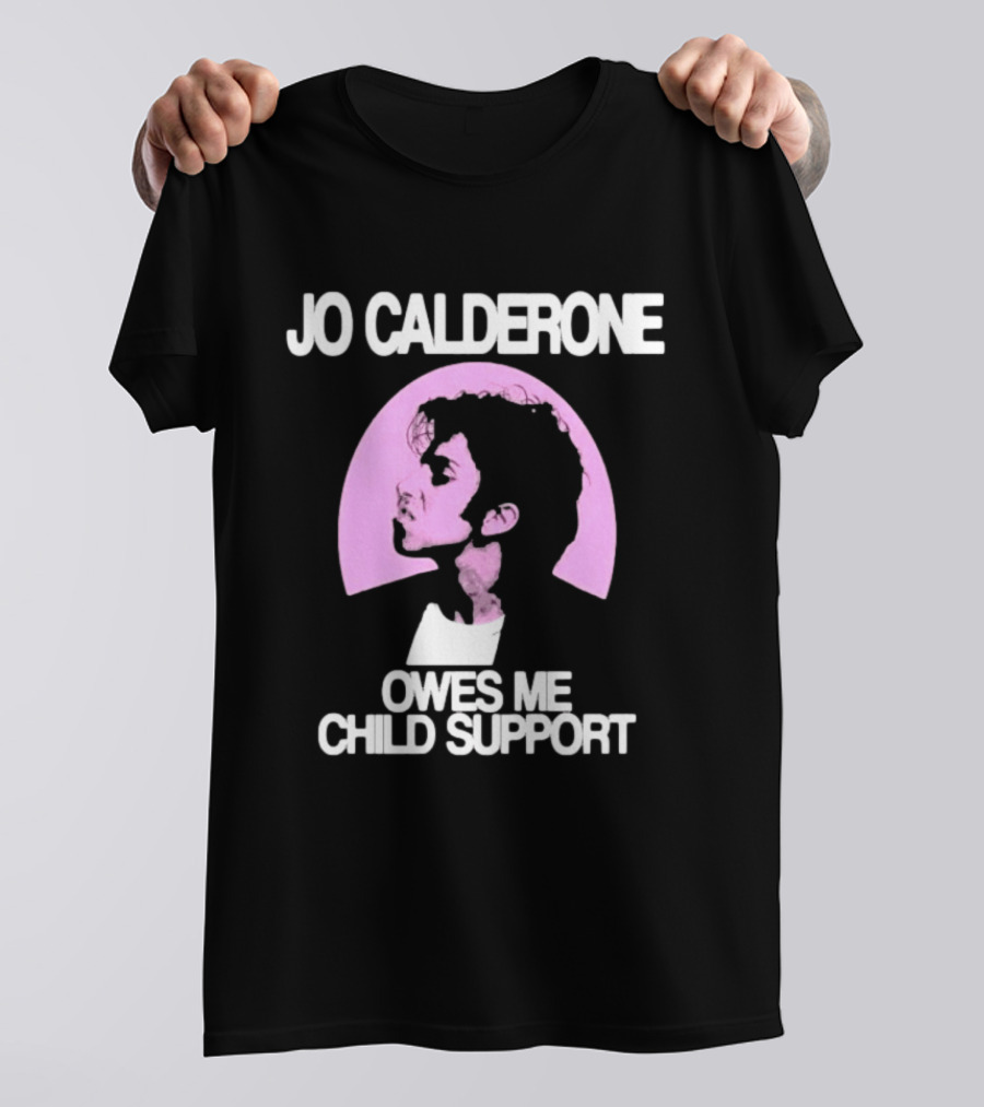 Jo Calderone Owes Me Child Support Gaga T-Shirt