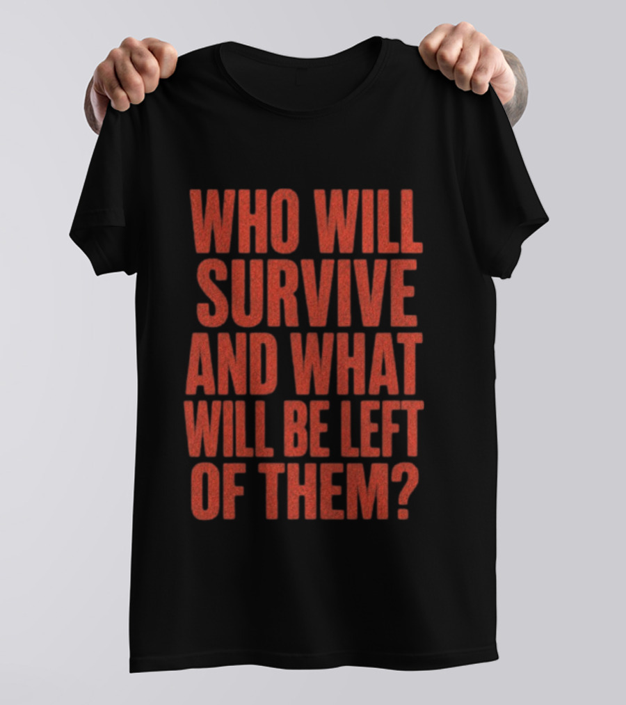 Vantetees Store Leatherface V2 Who Will Survive And What Will Be Left Of Them T-Shirt
