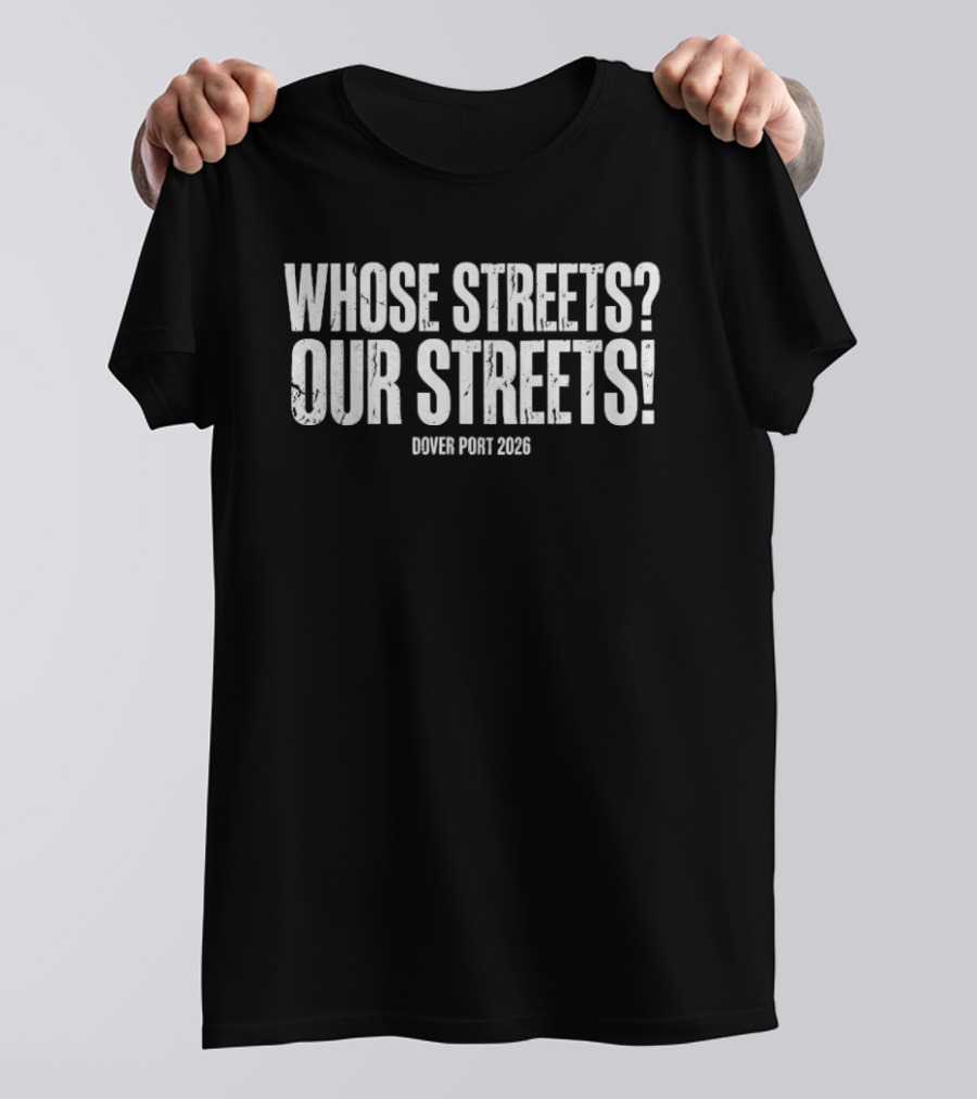 Whose Streets Our Streets Dover Port 2026 T-Shirt