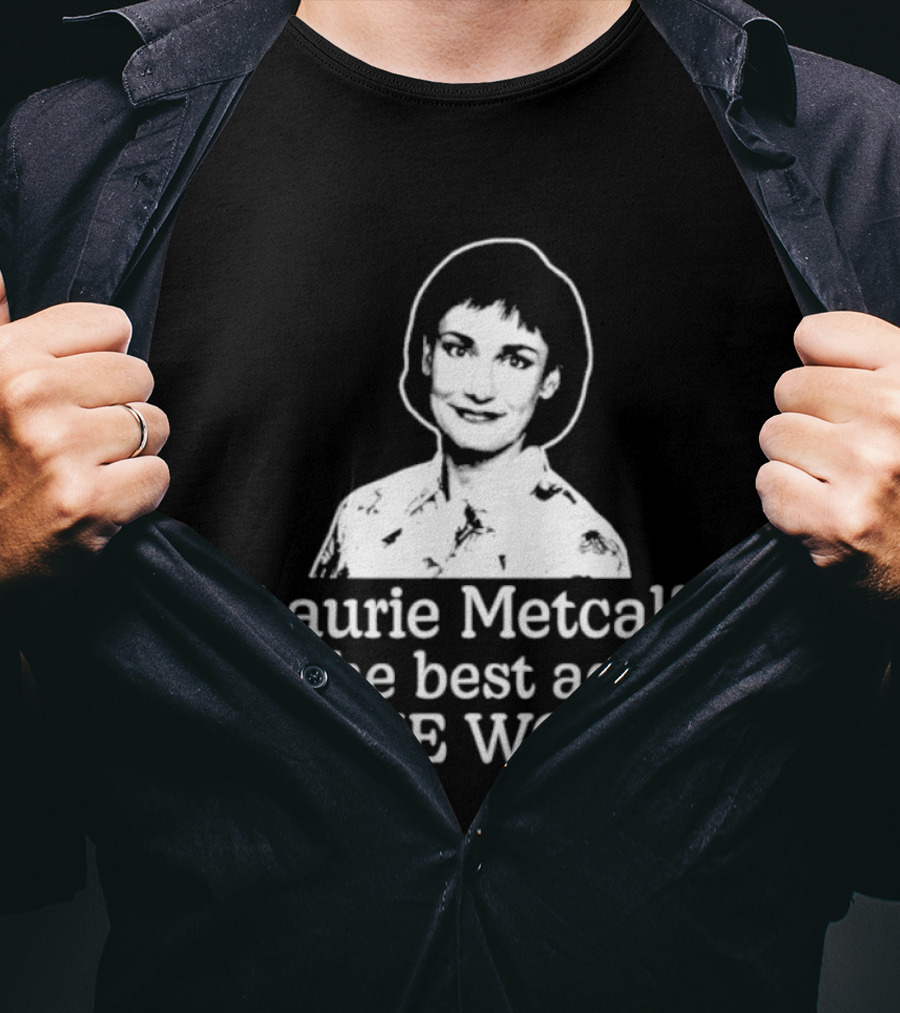 Laurie Metcalf Is The Best Actor In The World T-Shirt