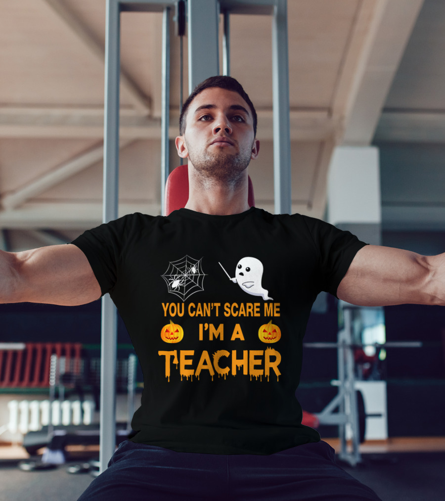 You Can't Scare Me I'm A Teacher Ghost Pumpkin Spiderweb Halloween T-Shirt