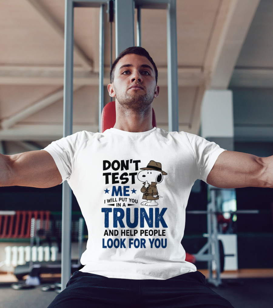 Detective Don't Test Me I Will Put You In A Trunk And Help People Look For You T-Shirt