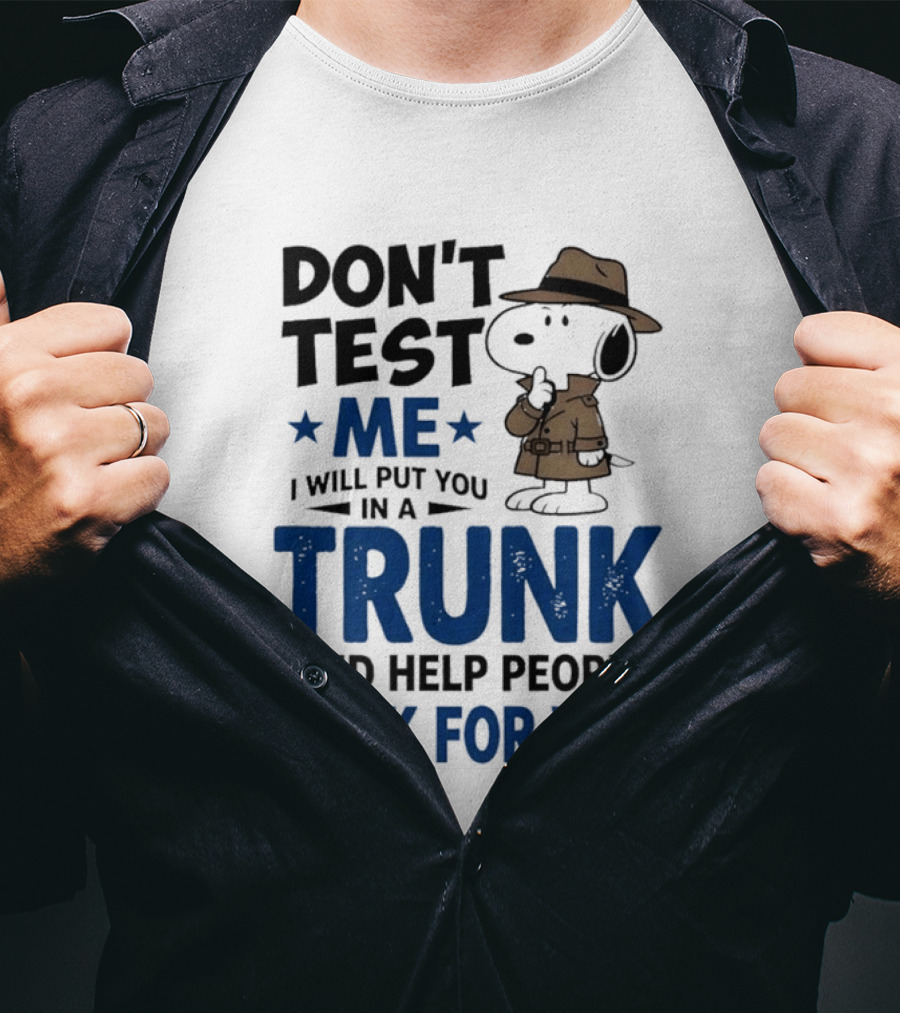 Detective Don't Test Me I Will Put You In A Trunk And Help People Look For You T-Shirt