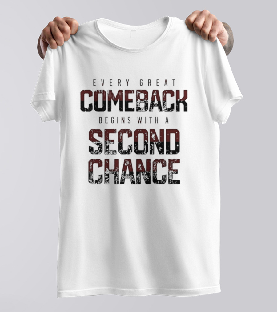 Every Great Comeback Begins With A Second Chance T-Shirt