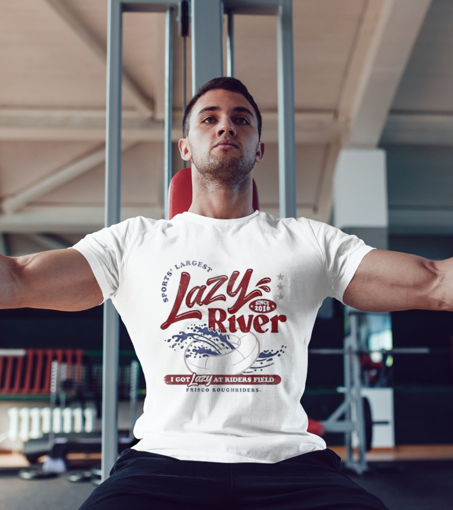 Frisco RoughRiders Sports Largest Lazy River I Got Lazy At Riders Field T-Shirt