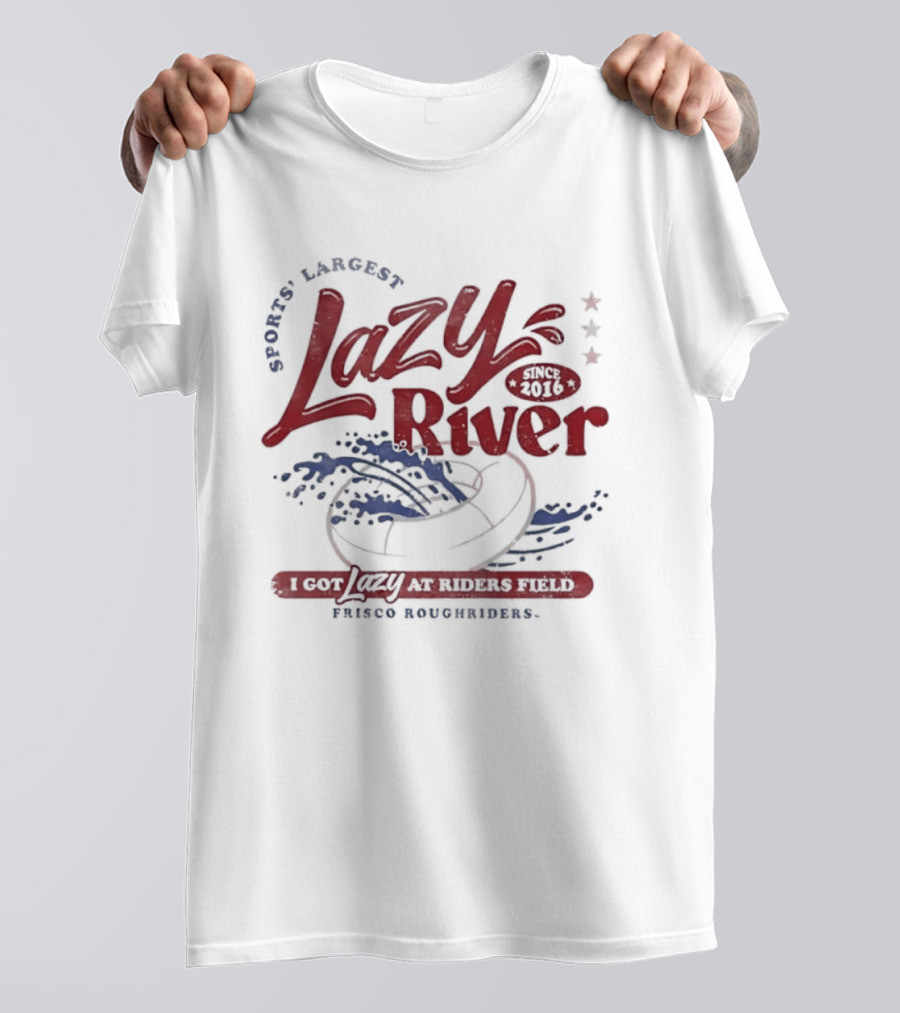 Frisco RoughRiders Sports Largest Lazy River I Got Lazy At Riders Field T-Shirt