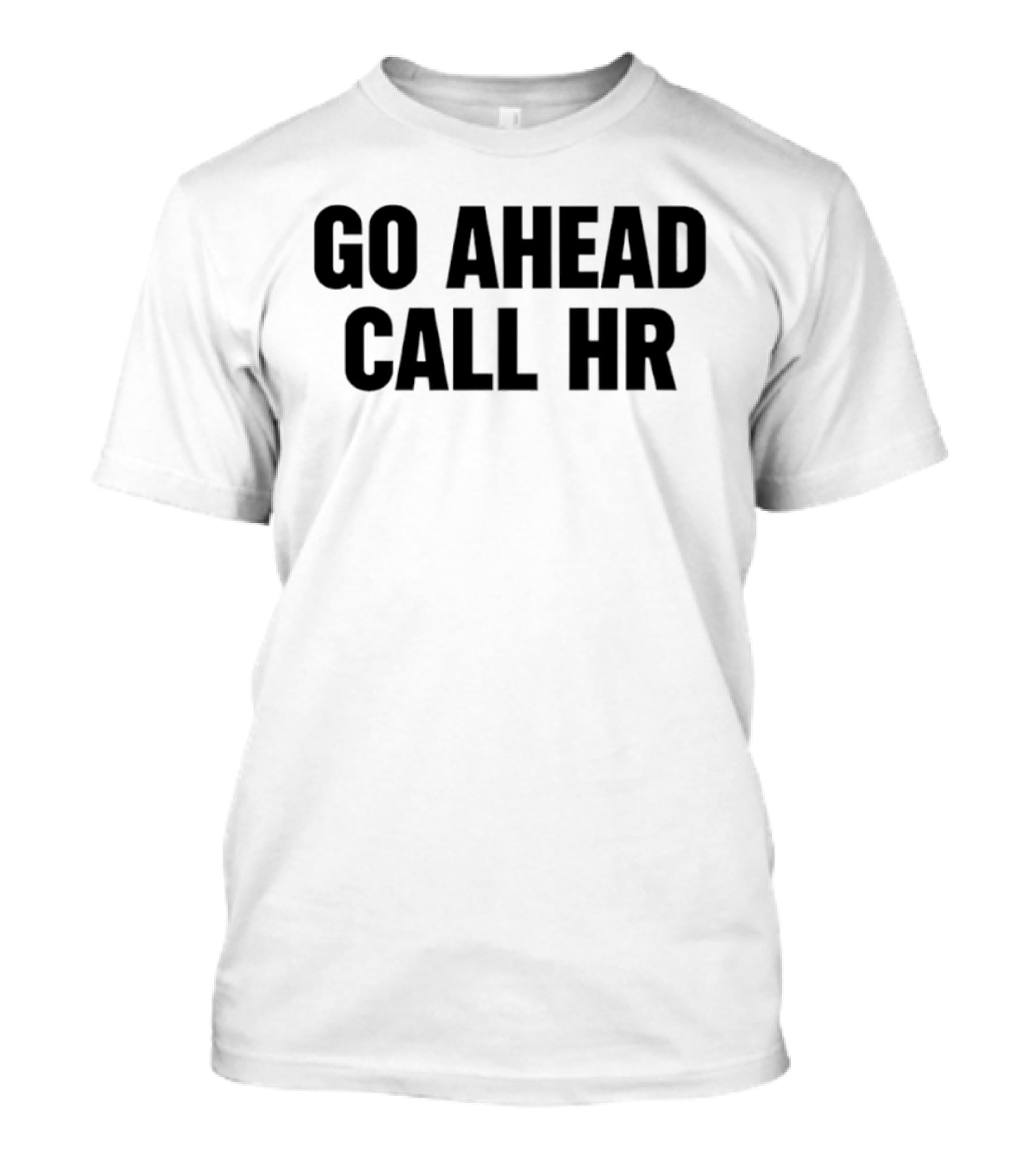 Go Ahead Call HR Human Resources Office Life T-Shirt