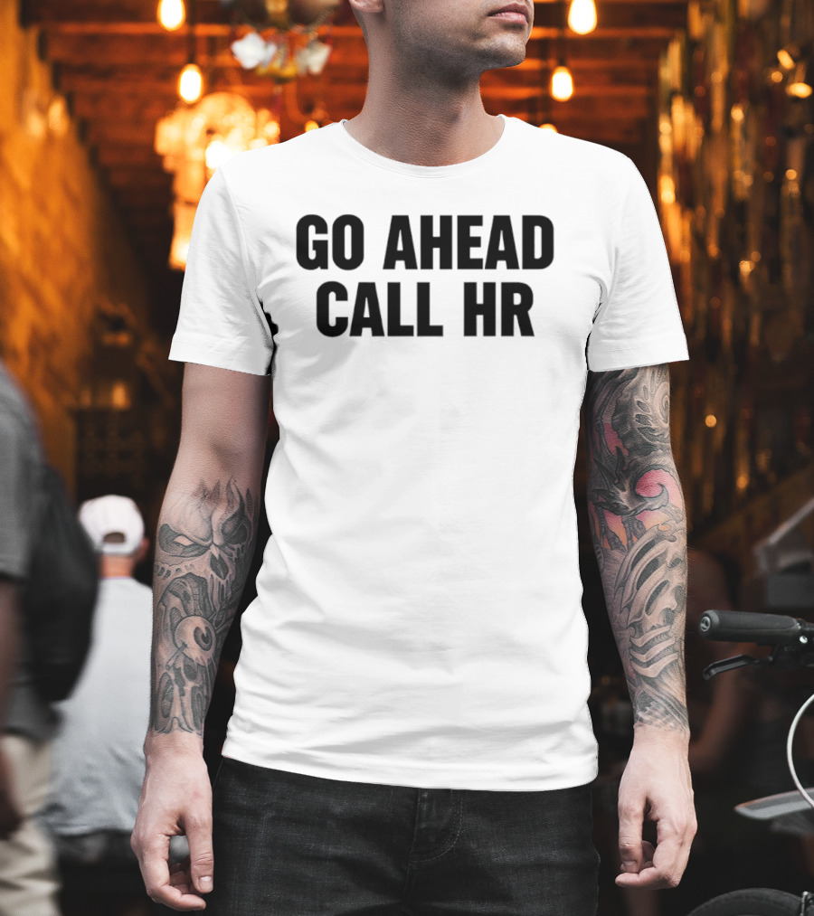 Go Ahead Call HR Human Resources Office Life T-Shirt