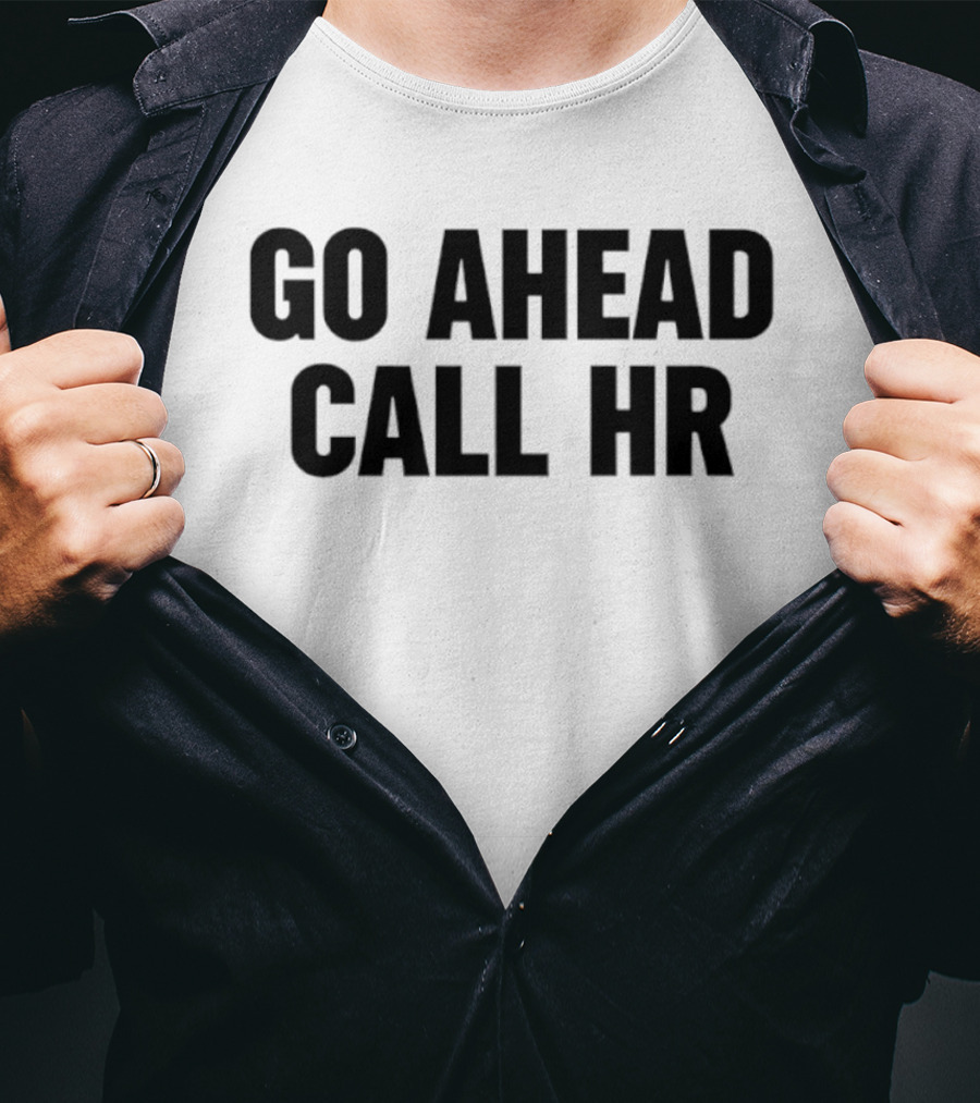 Go Ahead Call HR Human Resources Office Life T-Shirt