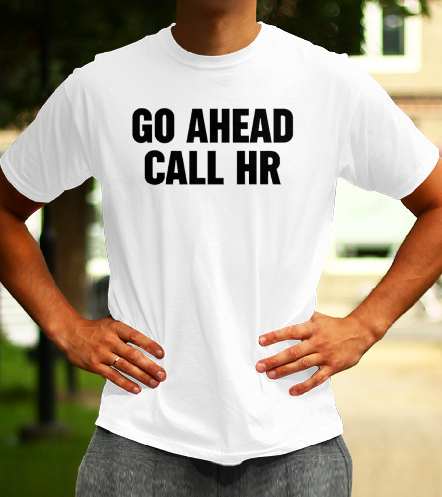 Go Ahead Call HR Human Resources Office Life T-Shirt