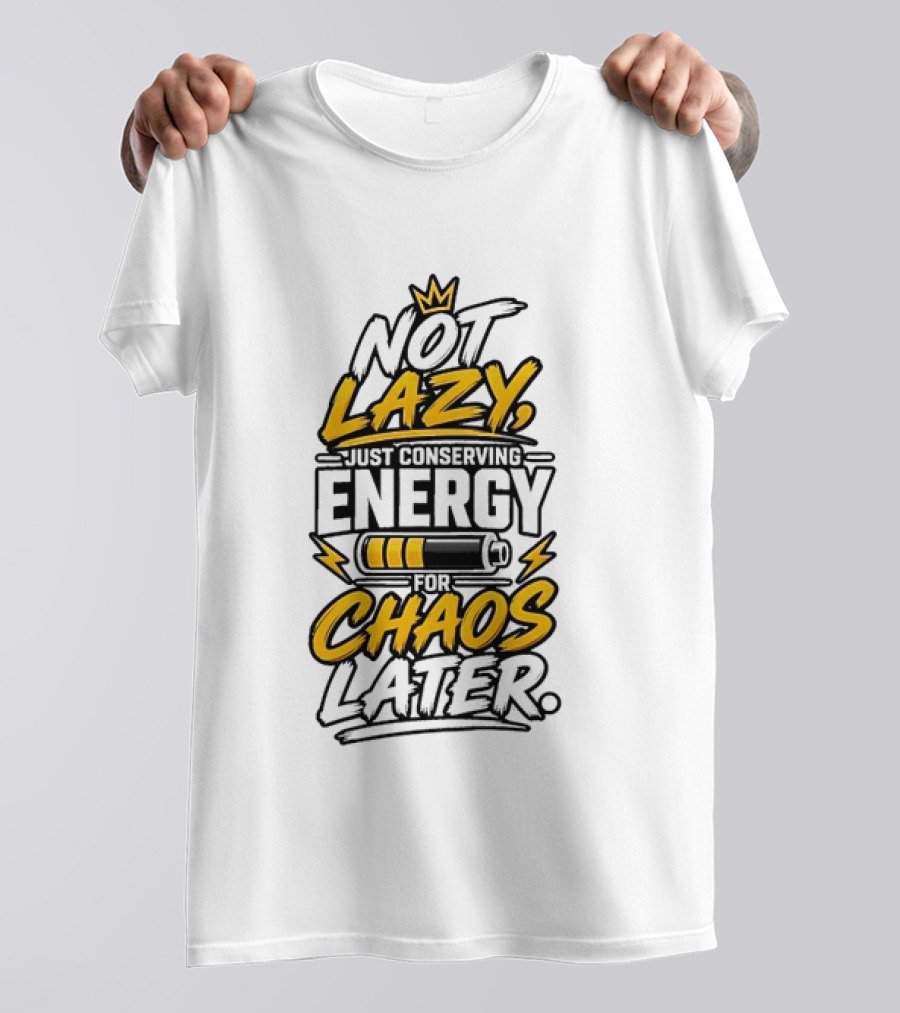 Not Lazy Just Conserving Energy For Chaos Later With Crown And Battery T-Shirt