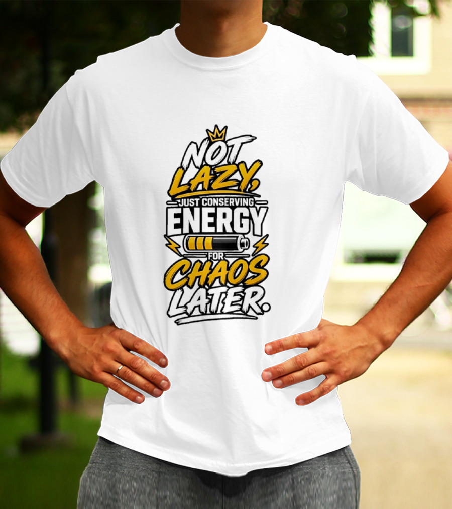Not Lazy Just Conserving Energy For Chaos Later With Crown And Battery T-Shirt