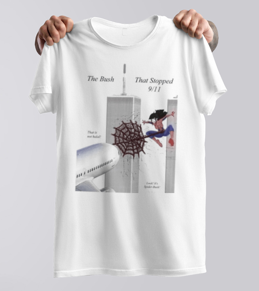 Spider Bush Meme The Bush That Stopped 9 11 T-Shirt