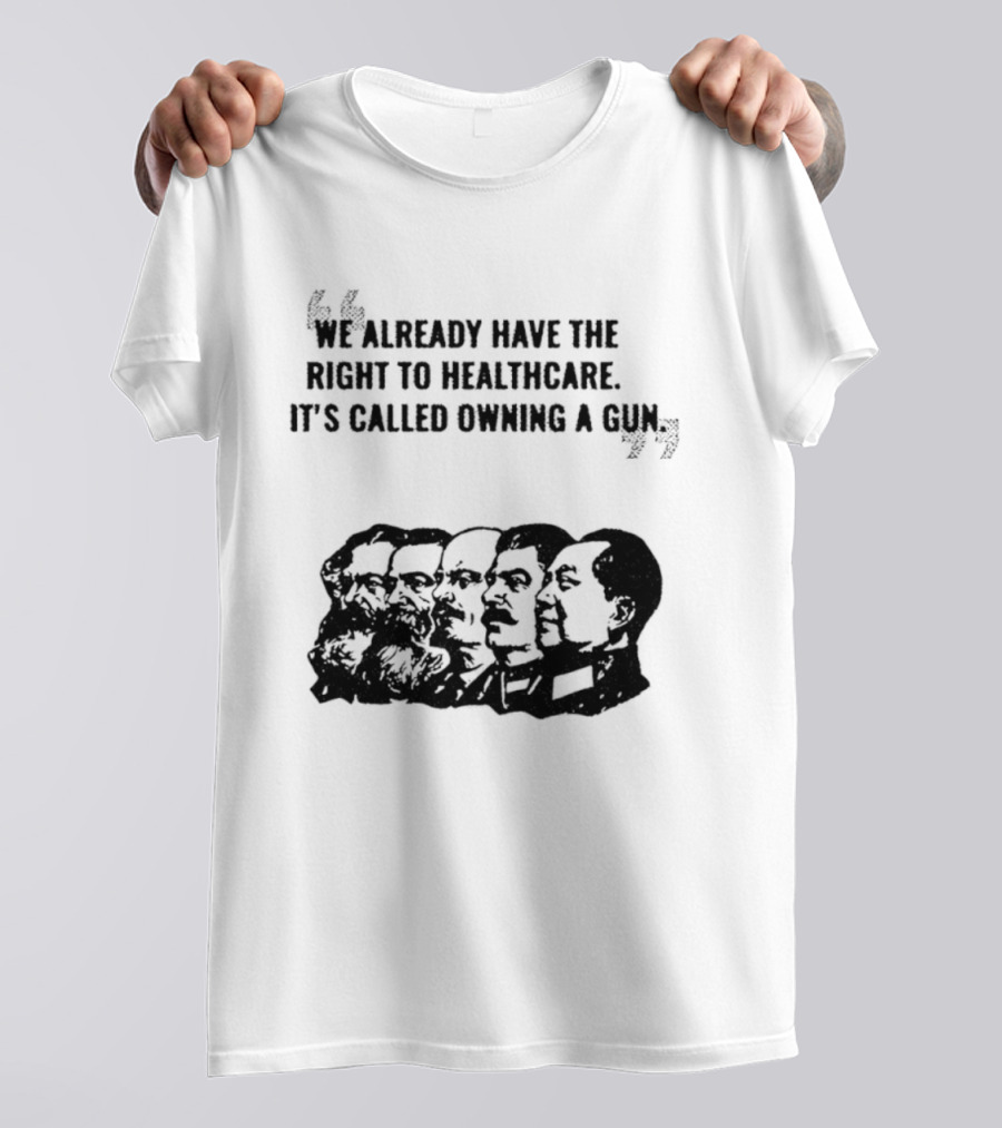 We Already Have The Right To Healthcare It's Called Owning A Gun Faces T-Shirt