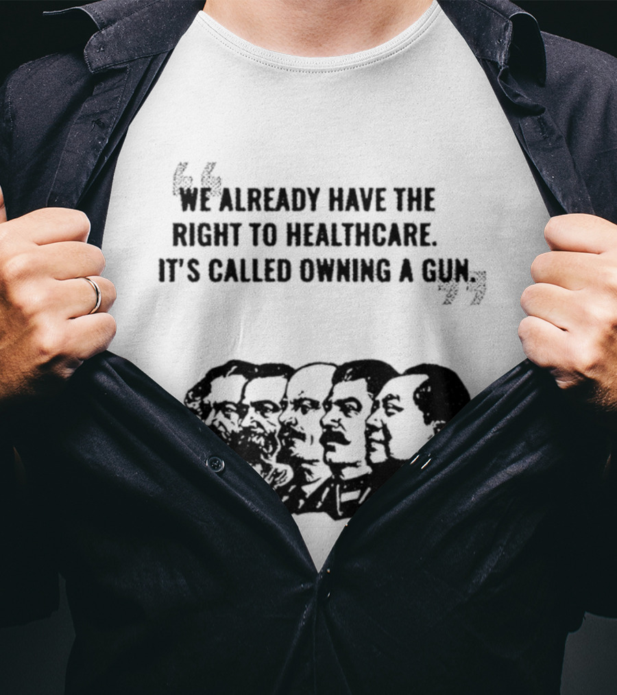 We Already Have The Right To Healthcare It's Called Owning A Gun Faces T-Shirt