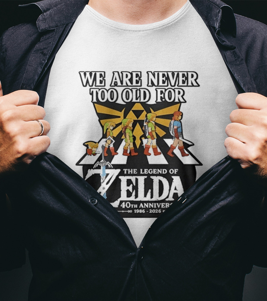 We Are Never Too Old For The Legend Of Zelda 40th Anniversary Evolution Of Link 1986 2026 T-Shirt