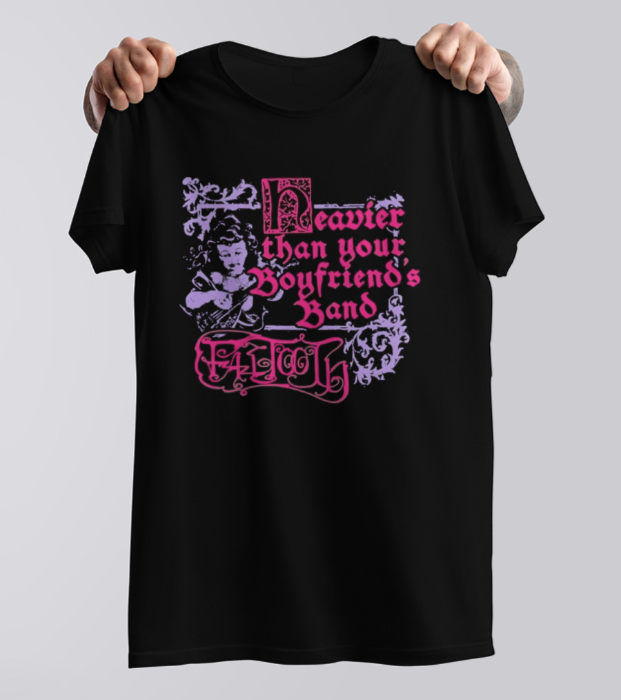 Fattooth Heavier Than Your Boyfriend's Band Edgy T-Shirt