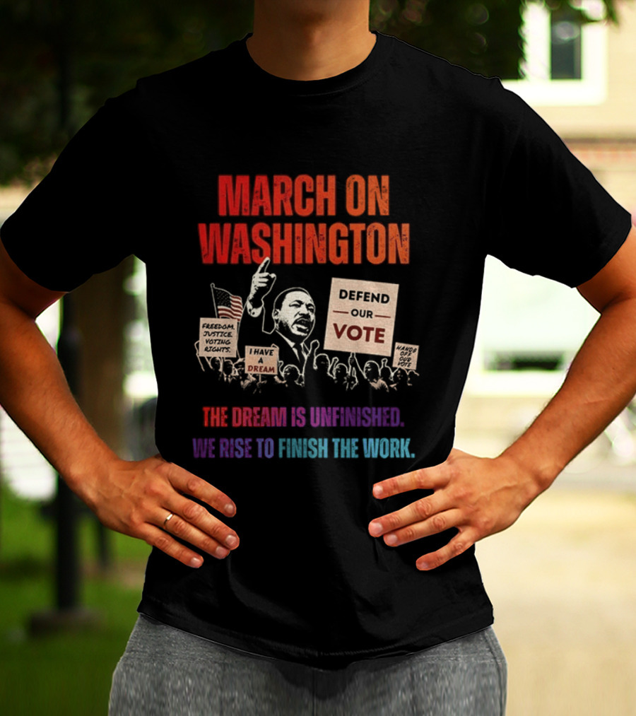March On Washington Defend The Vote The Dream Is Unfinished T-Shirt