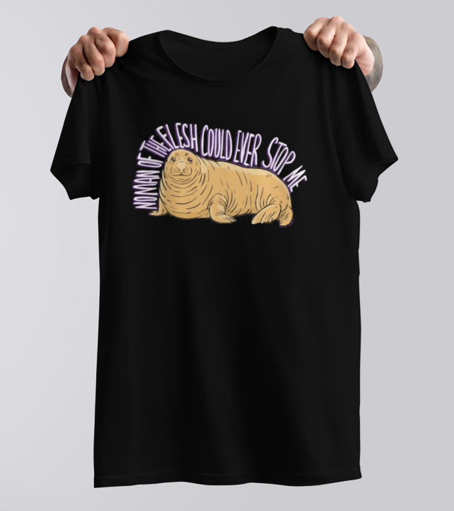 Neil The Seal No Man Of The Flesh Could Ever Stop Me Seal T-Shirt