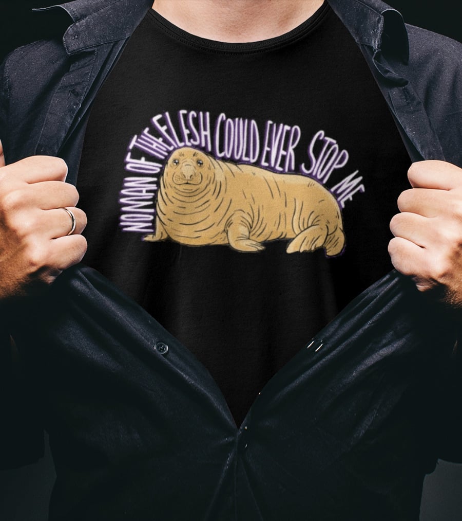 Neil The Seal No Man Of The Flesh Could Ever Stop Me Seal T-Shirt
