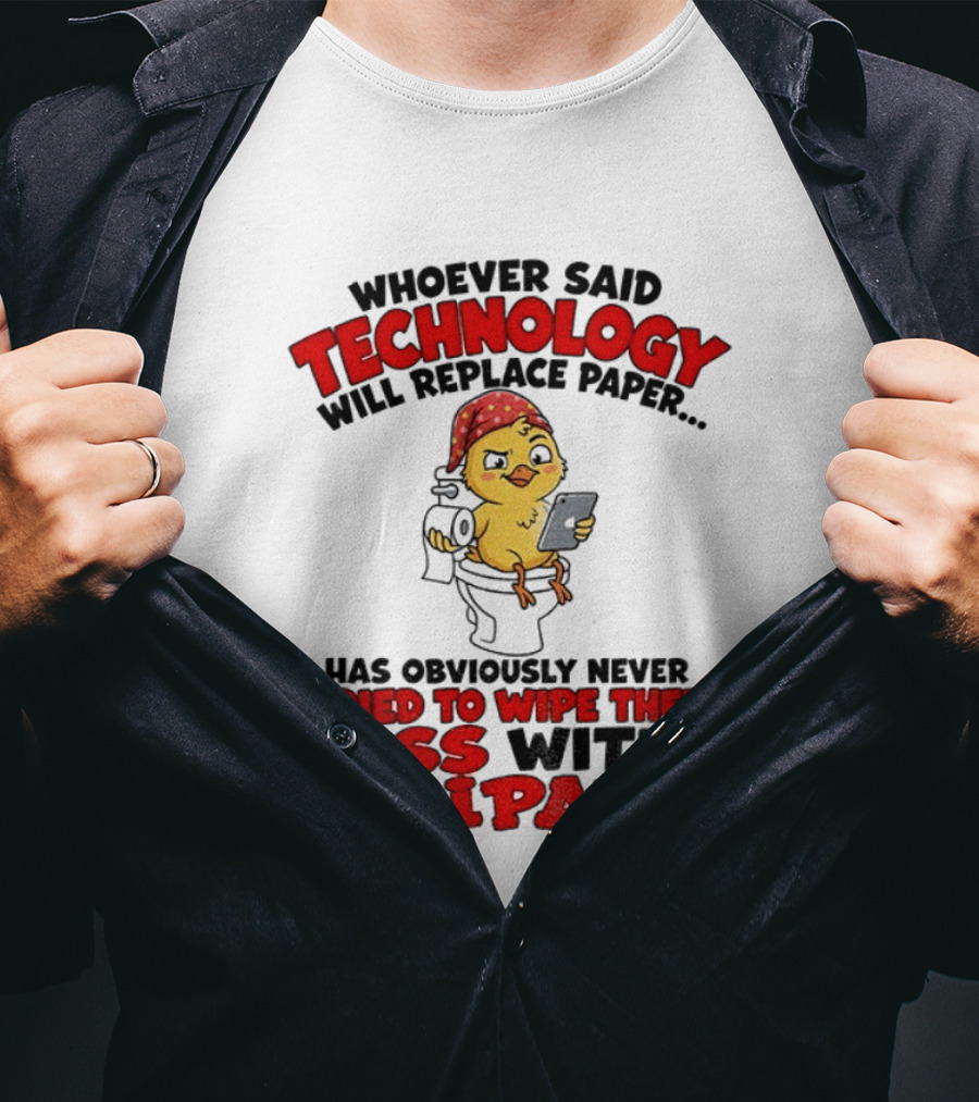 Humorous Duck Bathroom Quote Whoever Said Technology Will Replace Paper Tried To Wipe Their Ass With An IPad T-Shirt