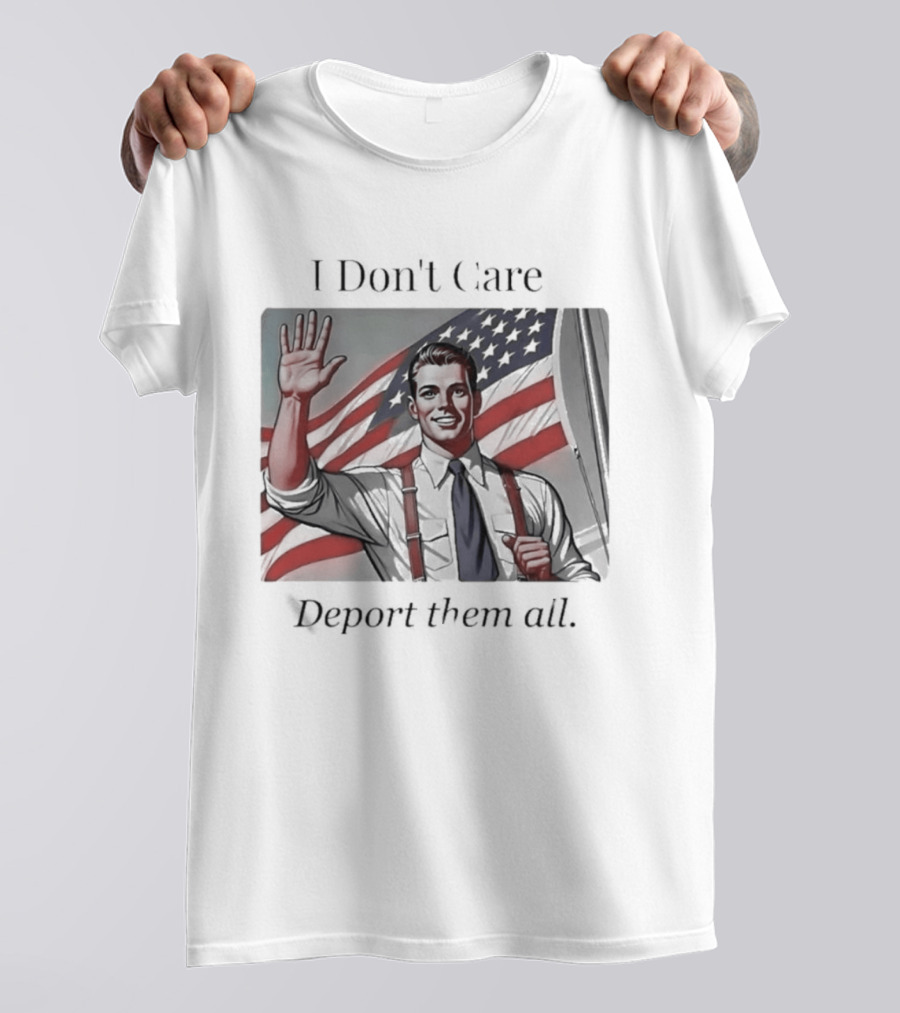 I Don't Care Deport Them All American Flag T-Shirt