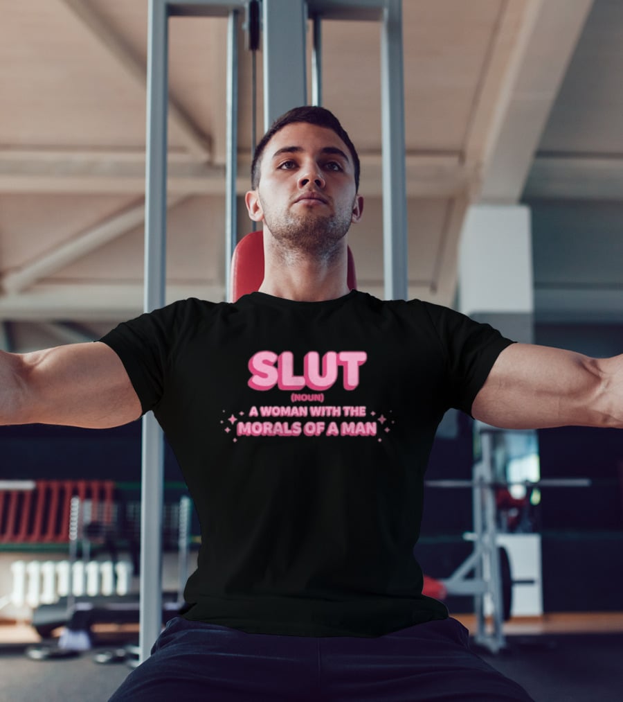 SLUT Noun A Woman With The Morals Of A Man T-Shirt