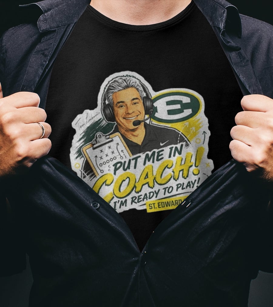Put Me In Coach I'm Ready To Play St. Edward Football Tom Lombardo T-Shirt
