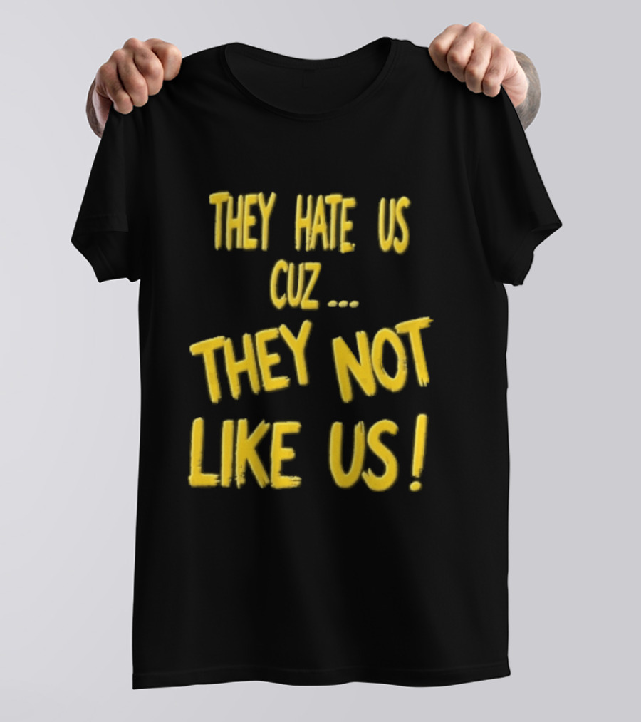 They Hate Us Cuz They Not Like Us Yellow Brush Lettering T-Shirt