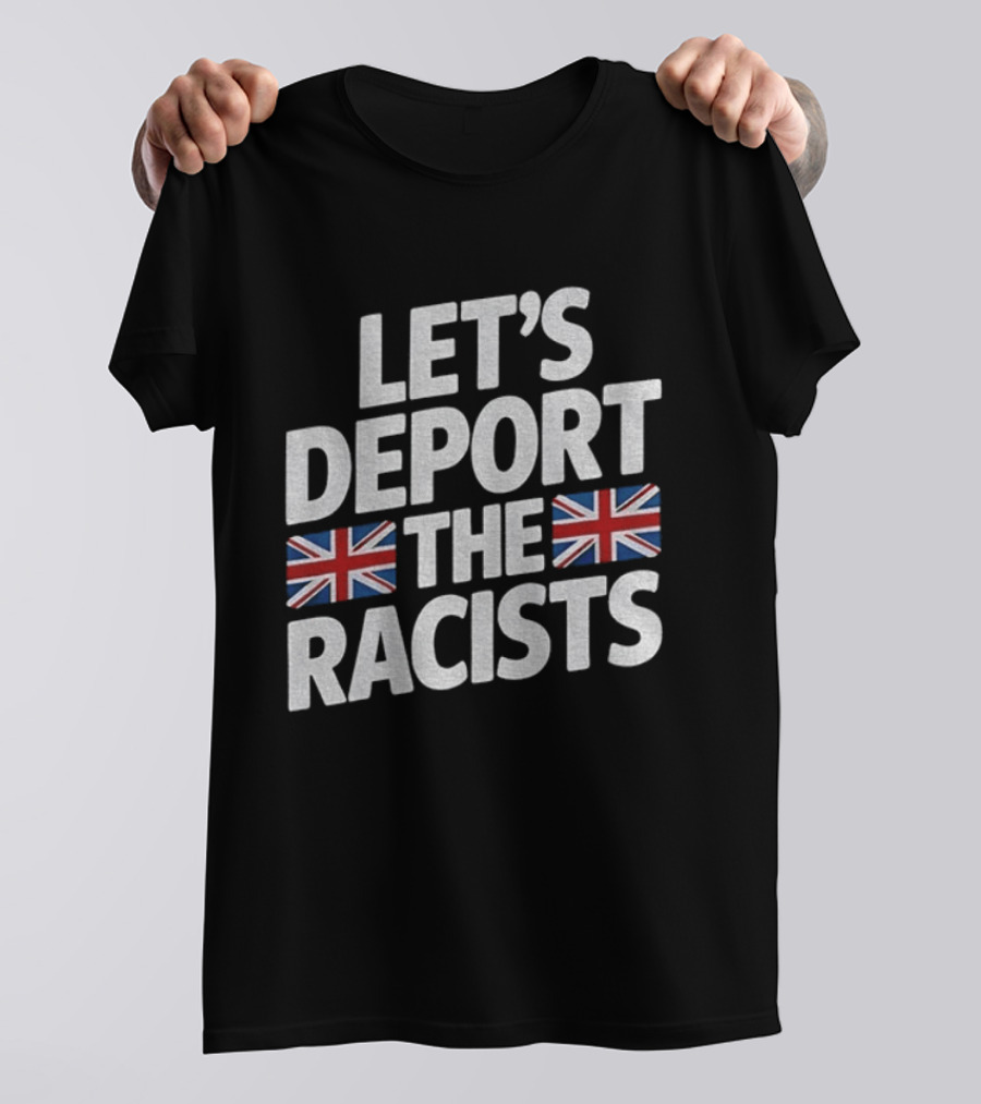 Let's Deport The Racists United Kingdom Flags T-Shirt