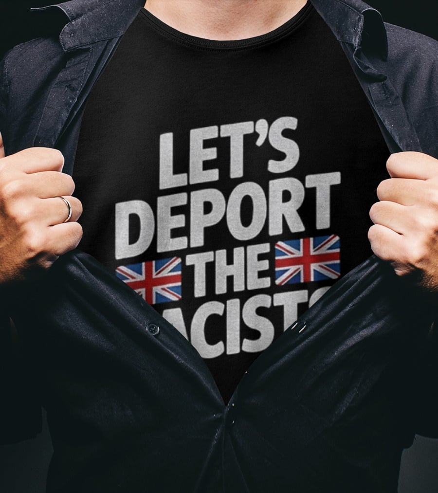 Let's Deport The Racists United Kingdom Flags T-Shirt