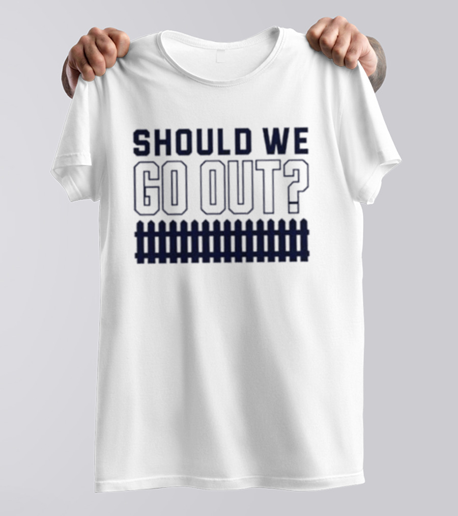 Should We Go Out Fence Dating Social T-Shirt