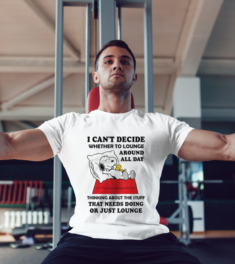 Snoopy And Woodstock I Can't Decide Whether To Lounge All Day Thinking About The Stuff That Needs Doing Or Just Lounge T-Shirt