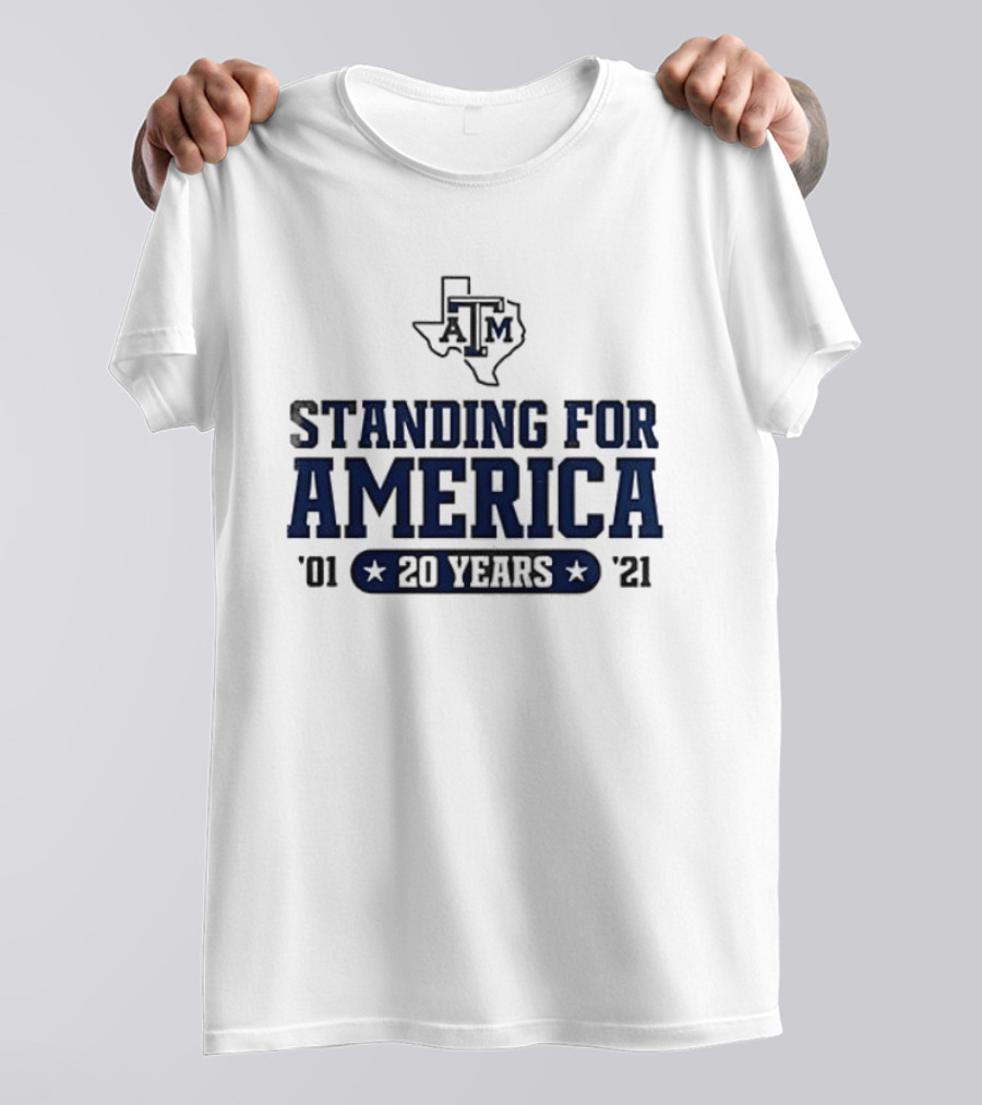 Texas A&M Standing For America 20 Years 2001 2021 T-Shirt