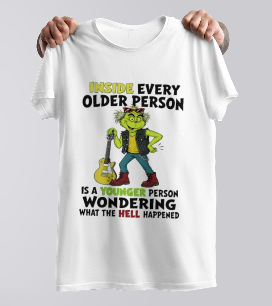 Inside Every Older Person Is A Younger Person Wondering What The Hell Happened Grinch Rock T-Shirt