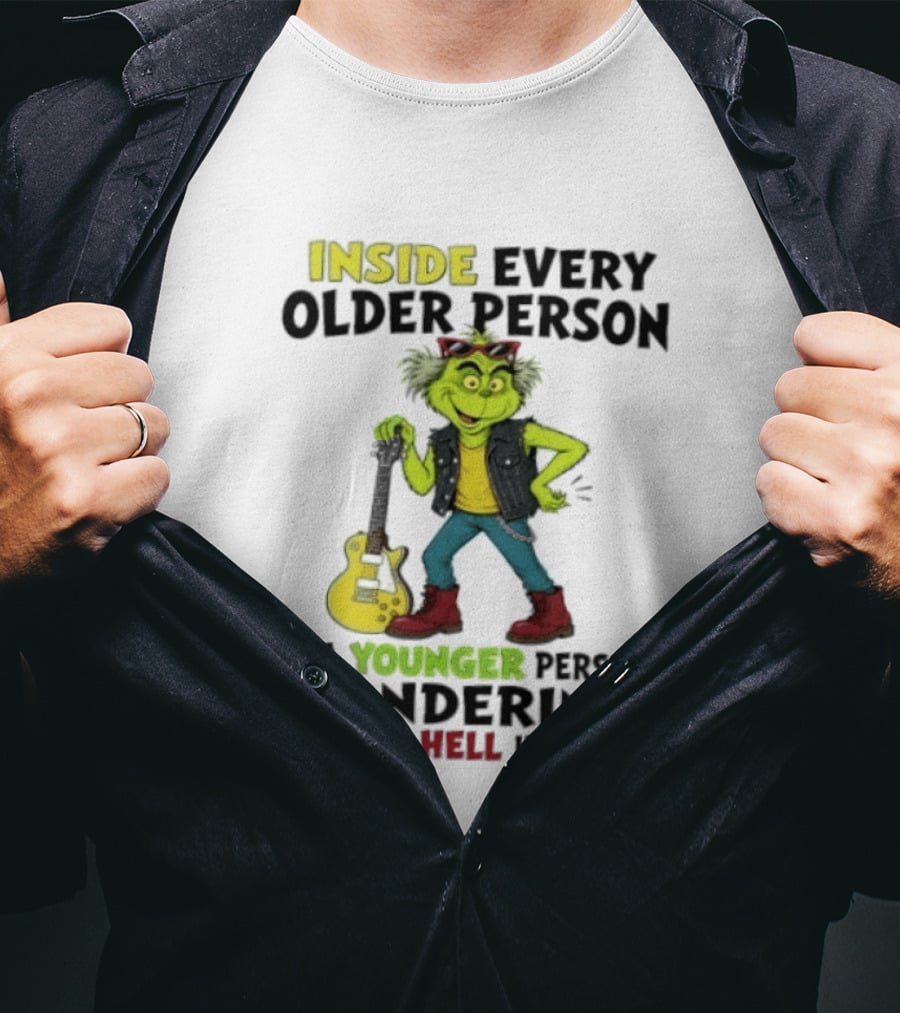 Inside Every Older Person Is A Younger Person Wondering What The Hell Happened Grinch Rock T-Shirt