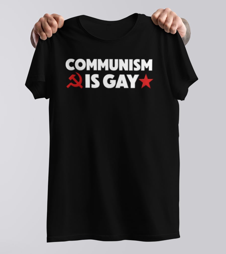 COMMUNISM IS GAY Political Humor With Red Star And Hammer Sickle T-Shirt