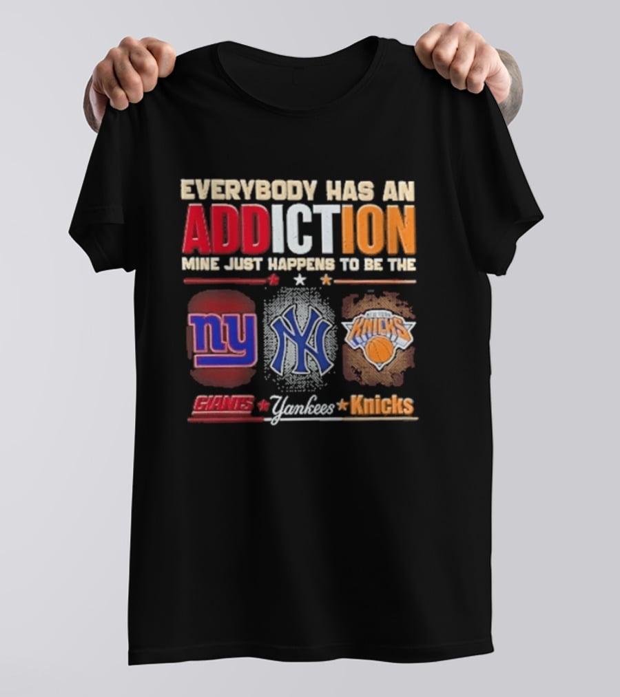 Everybody Has An Addiction Mine Just Happens To Be The New York Giants Yankees Knicks T-Shirt