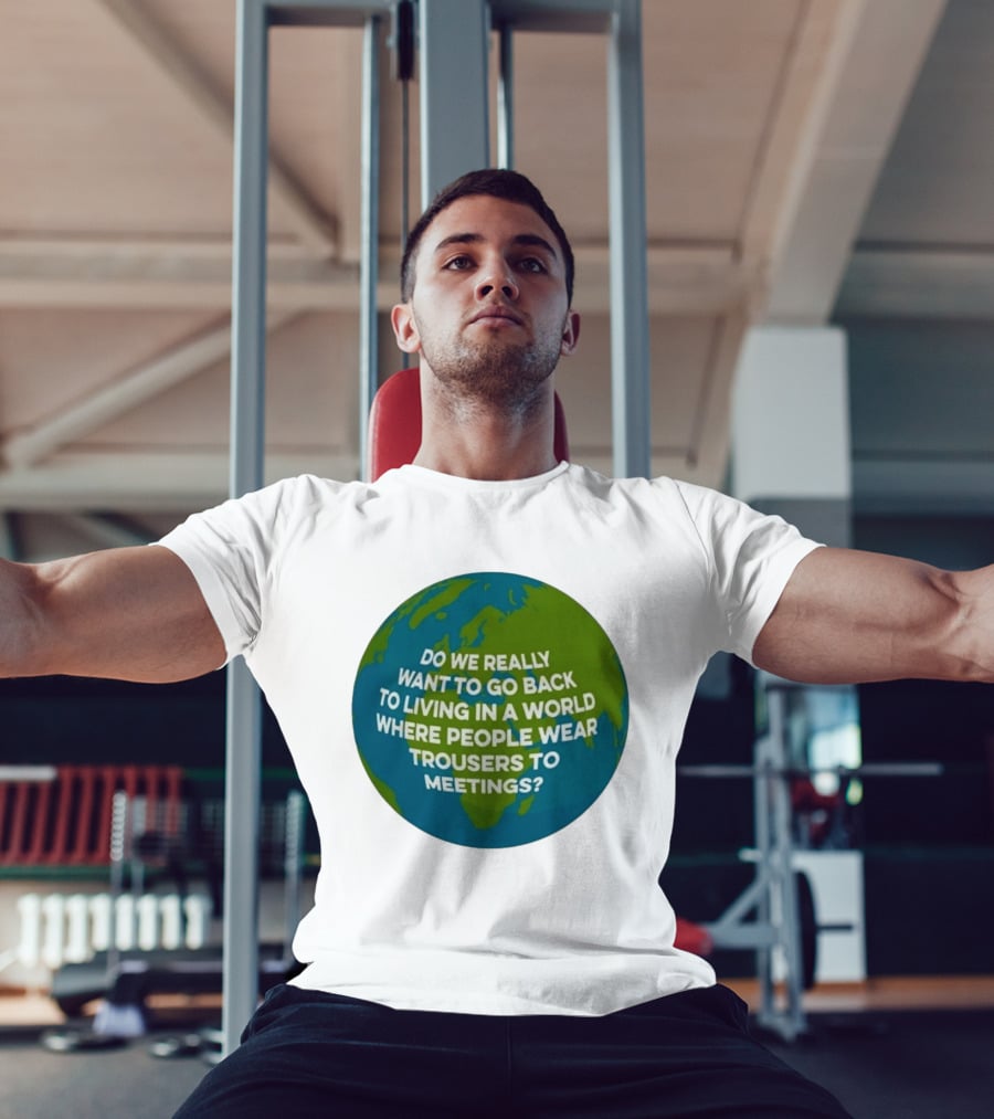 Living In A World Where People Wear Trousers To Meetings T-Shirt