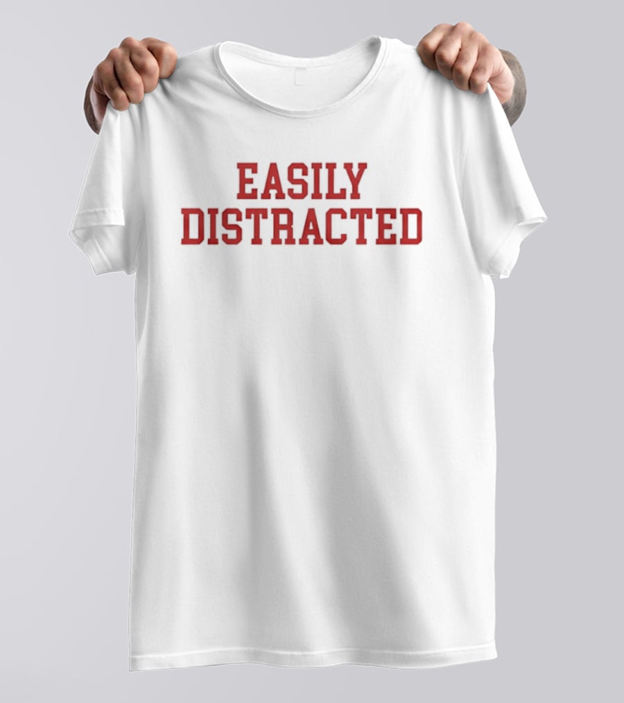 Easily Distracted Sarcastic Attention Span Humor T-Shirt