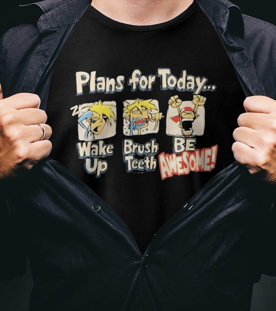 Plans For Today Wake Up Brush Teeth Be Awesome Comic T-Shirt