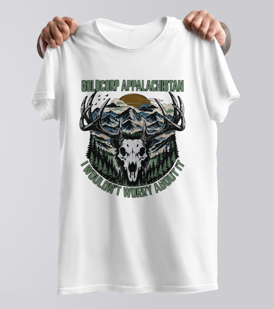 Goldcorp Appalachistan Deer Skull Antlers Mountain Landscape I Wouldn't Worry About It T-Shirt