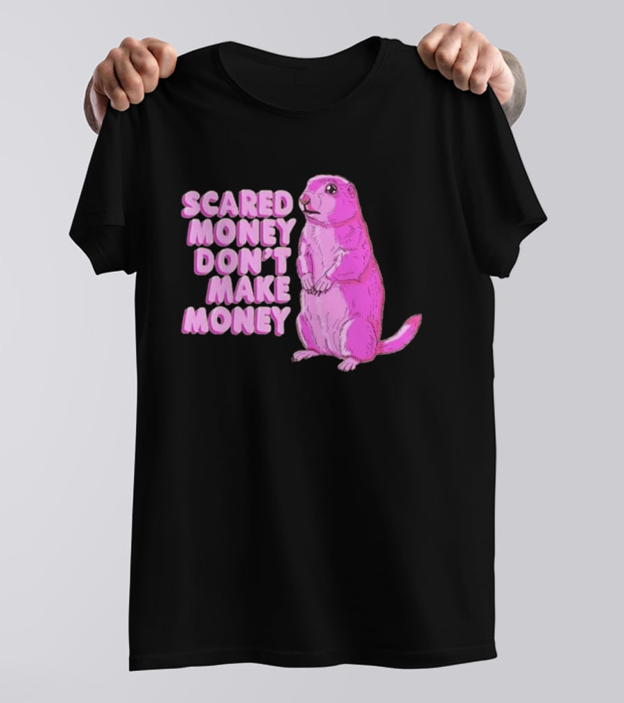 Scared Money Don't Make Money Prairie Dog Graphic Pink Humor T-Shirt