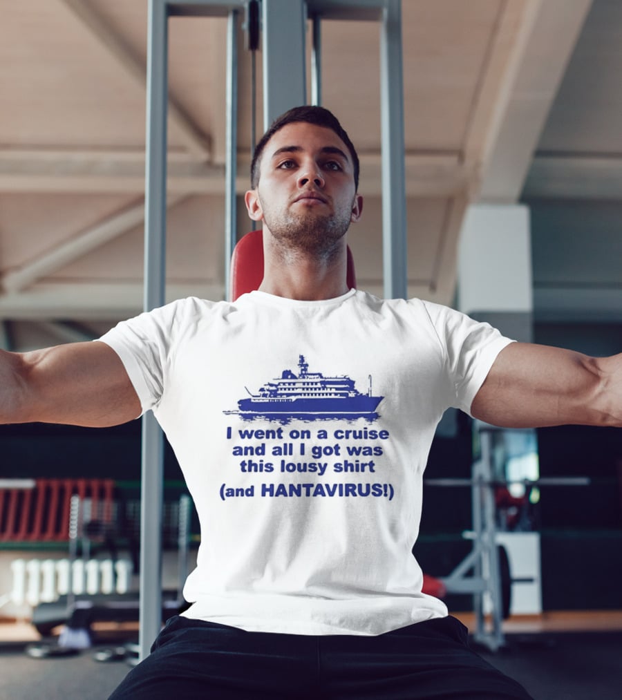I Went On A Cruise And All I Got Was This Lousy And Hantavirus T-Shirt